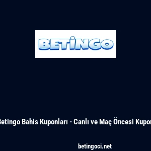 Betingo Bahis Kuponları - Canlı ve Ma&ccedil; &Ouml;ncesi Kupon