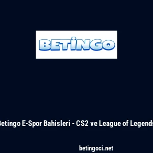 Betingo E-Spor Bahisleri - CS2 ve League of Legends