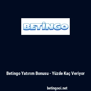 Betingo Yatırım Bonusu - Y&uuml;zde Ka&ccedil; Veriyor